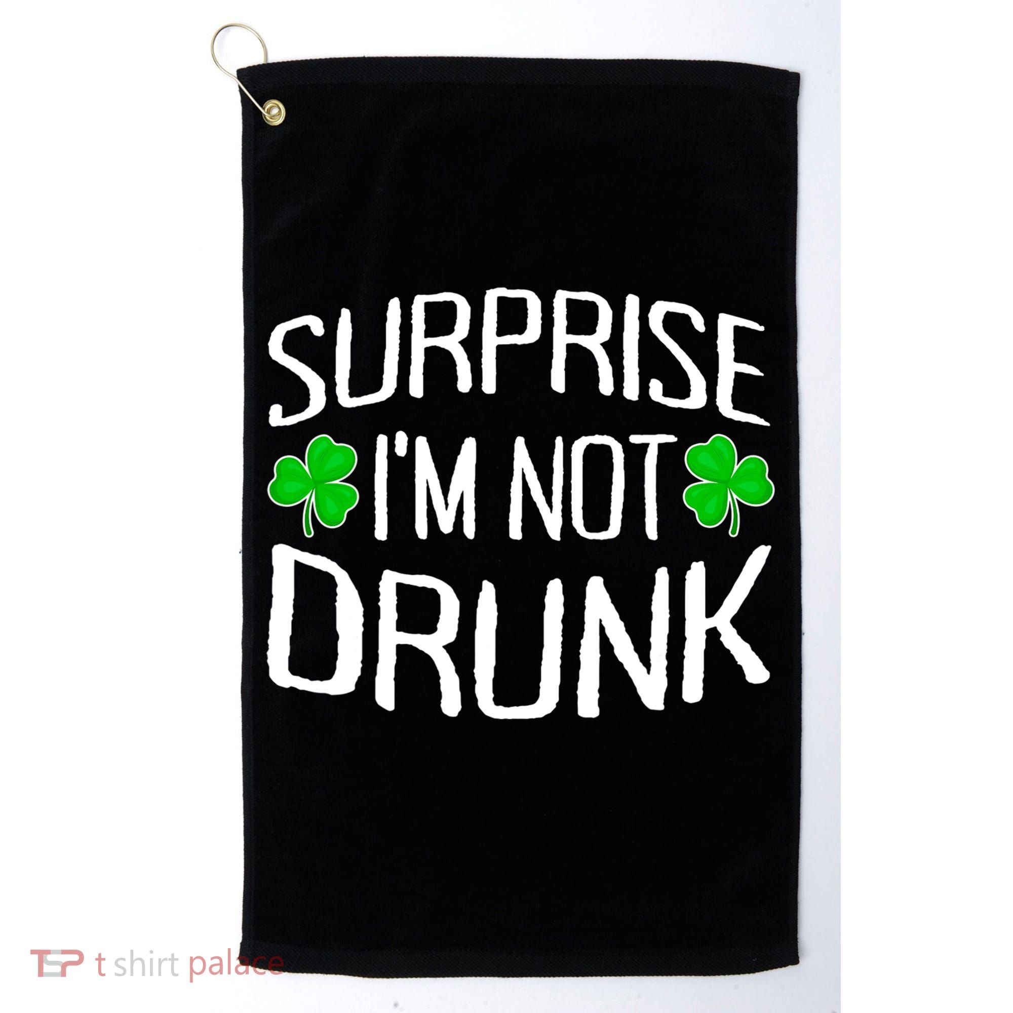 Surprise I'm Not Drunk St. Patricks Day Sober Party Sobriety Golf Towel