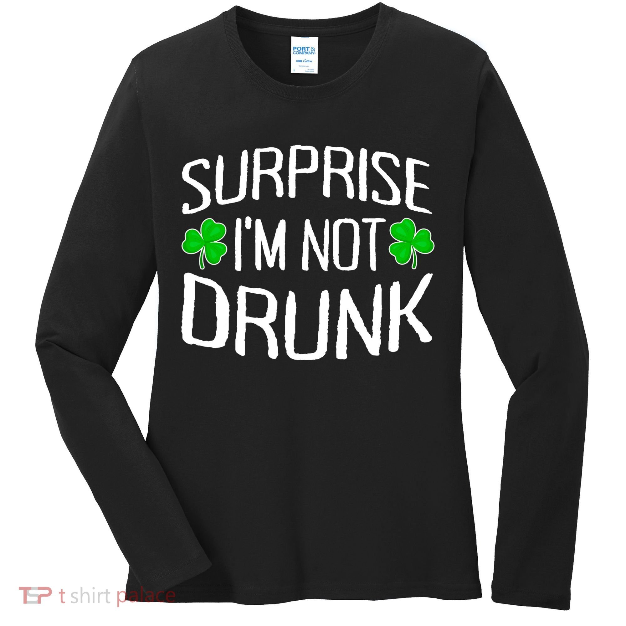 Surprise I'm Not Drunk St. Patricks Day Sober Party Sobriety Women's Long Sleeve Shirt