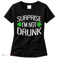 Surprise I'm Not Drunk St. Patricks Day Sober Party Sobriety Women's T-Shirt thumb 0