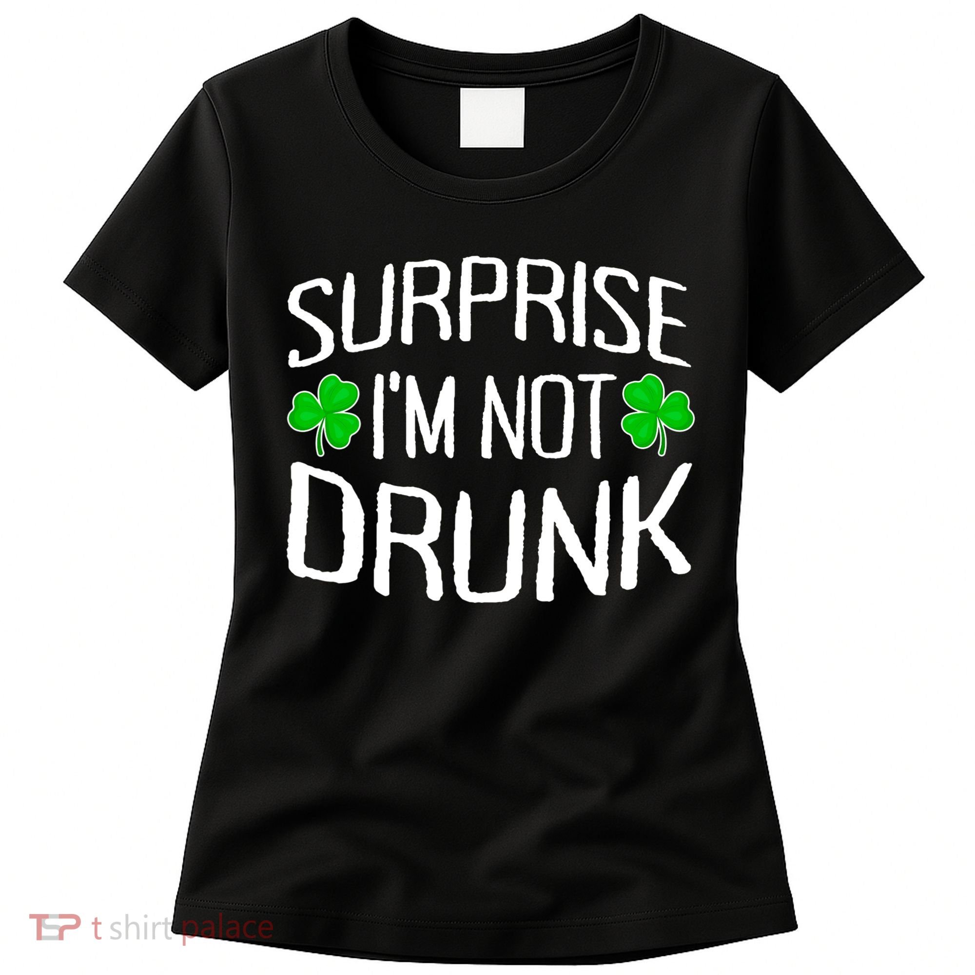 Surprise I'm Not Drunk St. Patricks Day Sober Party Sobriety Women's T-Shirt