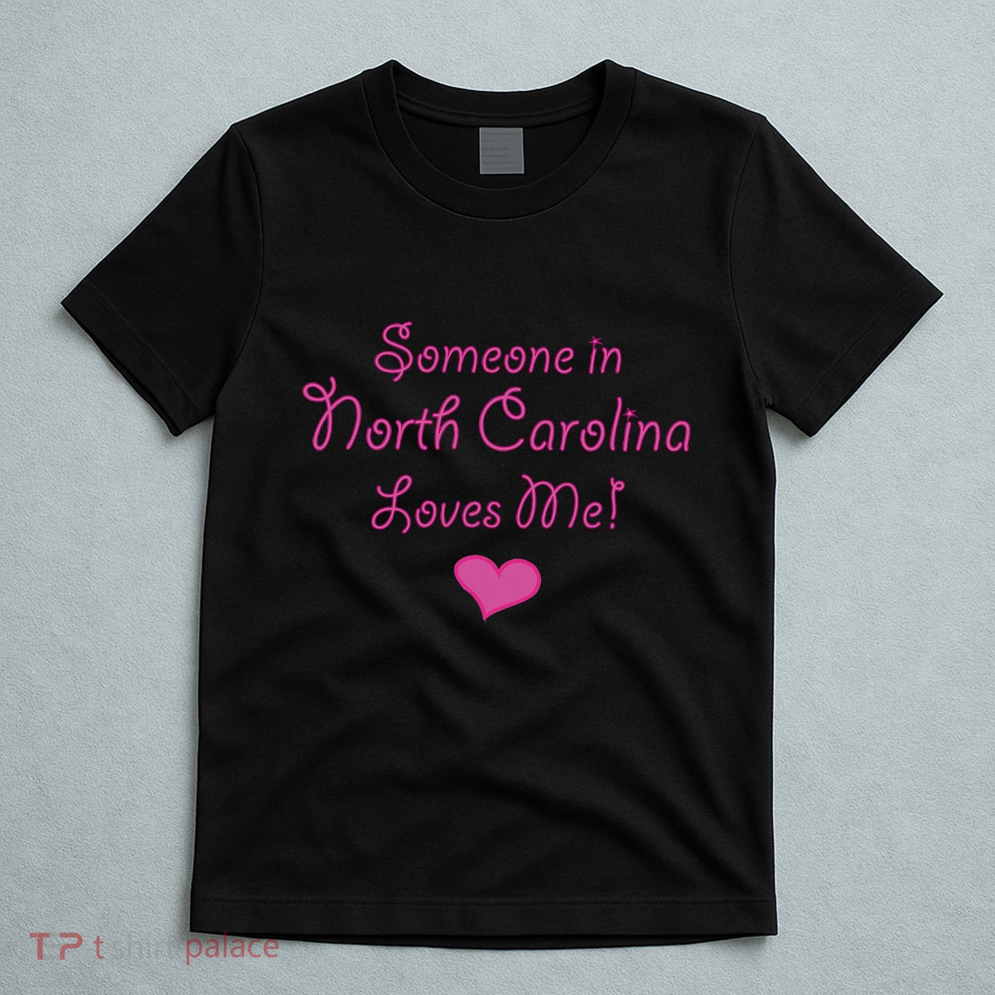 Someone In North Carolina Loves Me T-Shirt