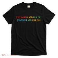 Speaking In No English Singing In Non English Funny Saying T-Shirt thumb 0