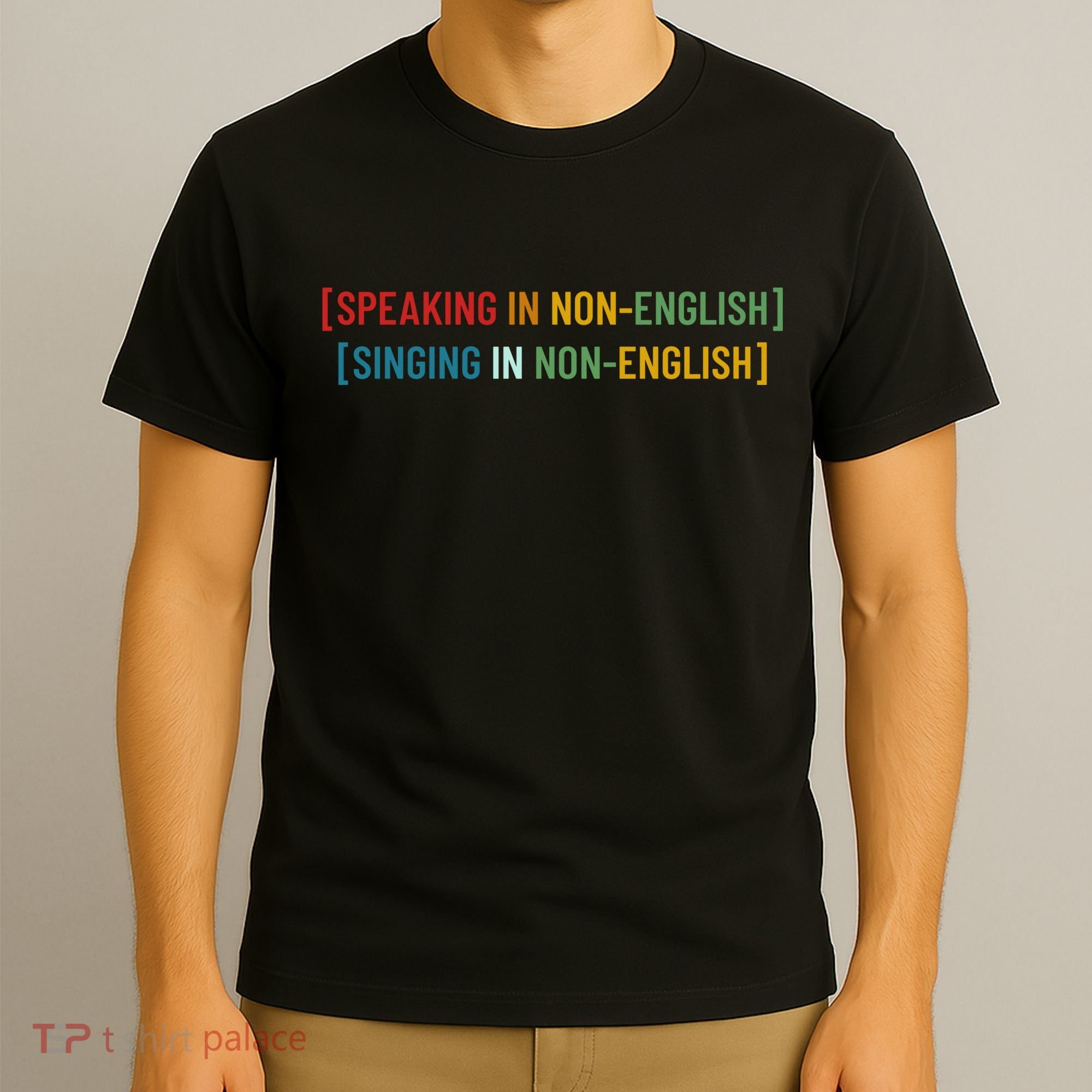 Speaking In No English Singing In Non English Funny Saying T-Shirt