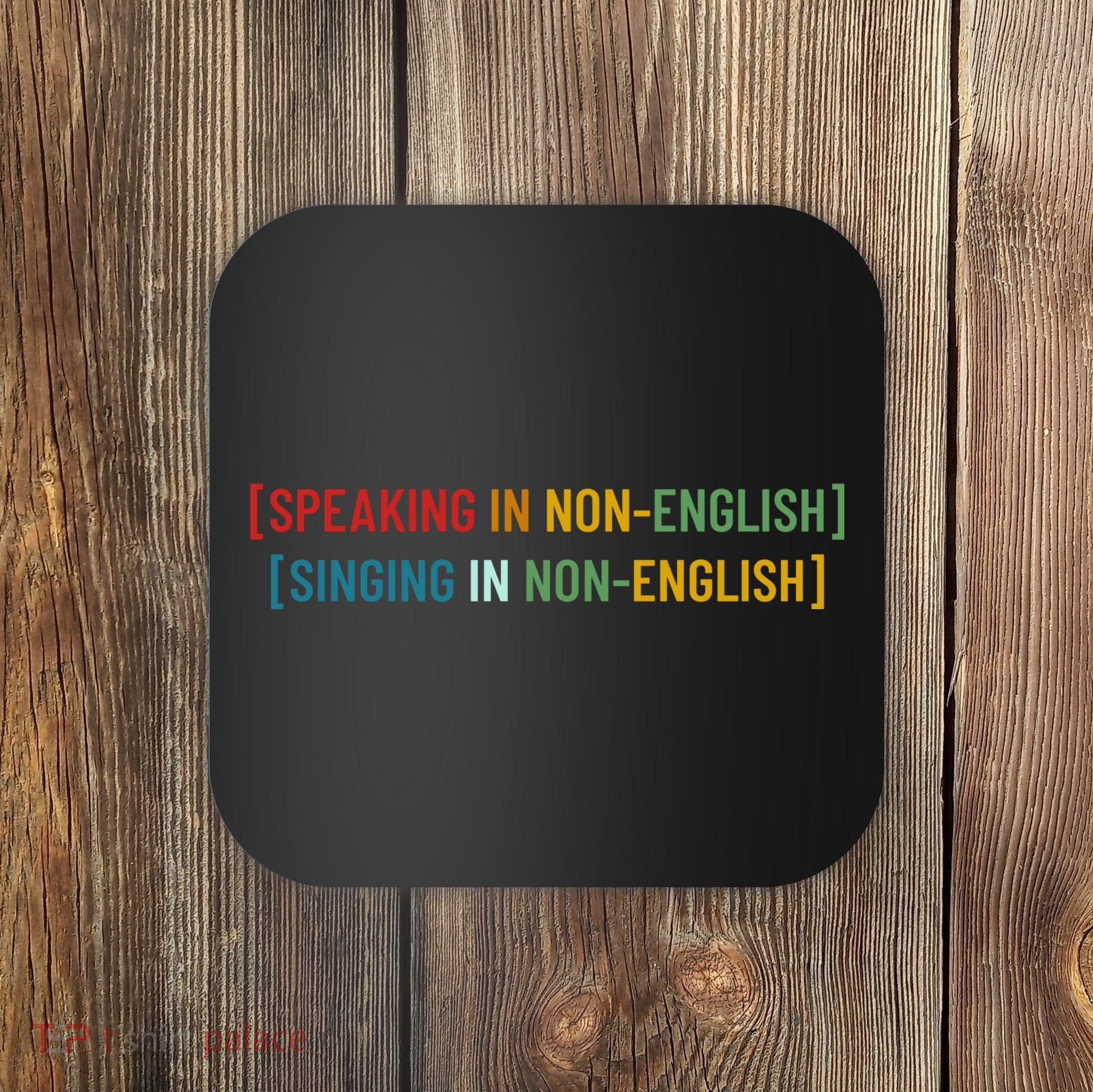 Speaking In No English Singing In Non English Funny Saying Coaster