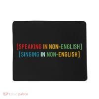 Speaking In No English Singing In Non English Funny Saying Mousepad thumb 0