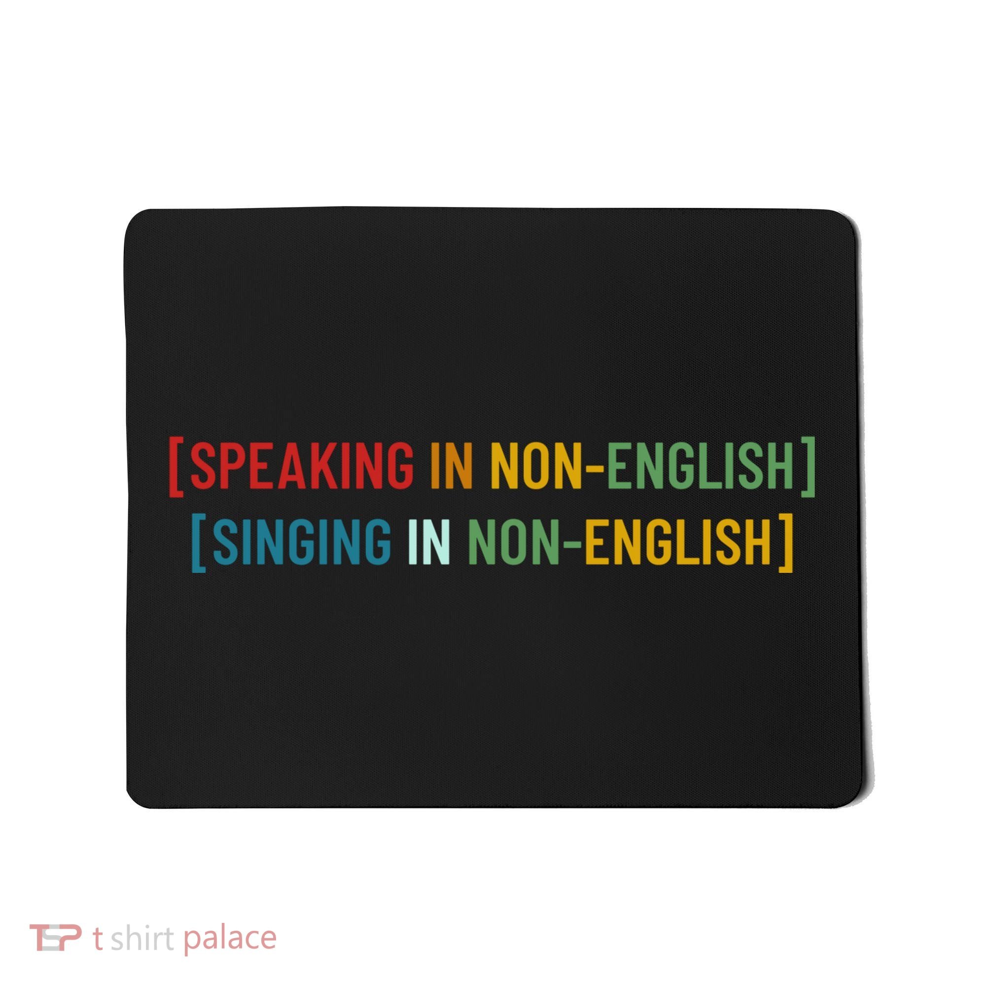 Speaking In No English Singing In Non English Funny Saying Mousepad