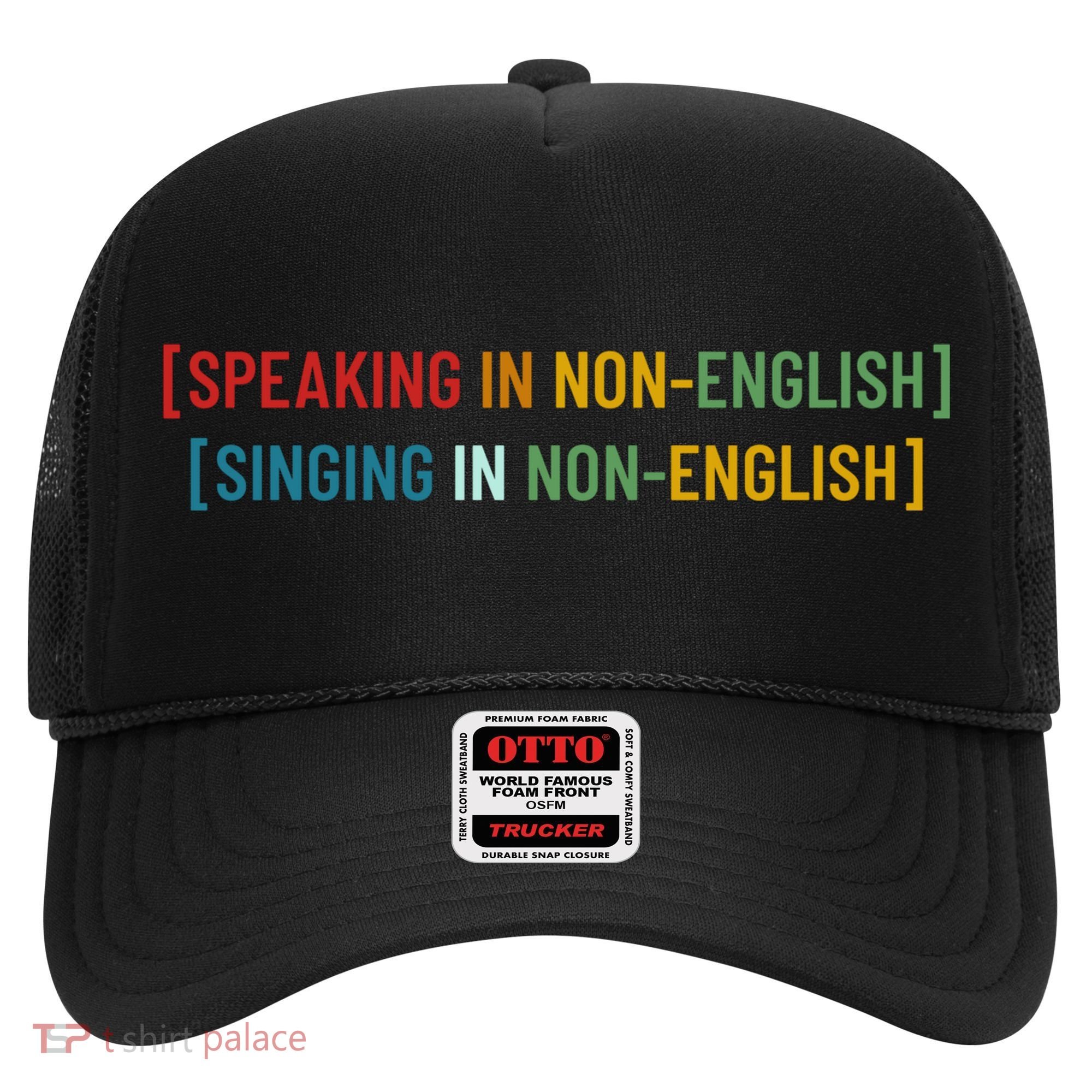 Speaking In No English Singing In Non English Funny Saying Hat