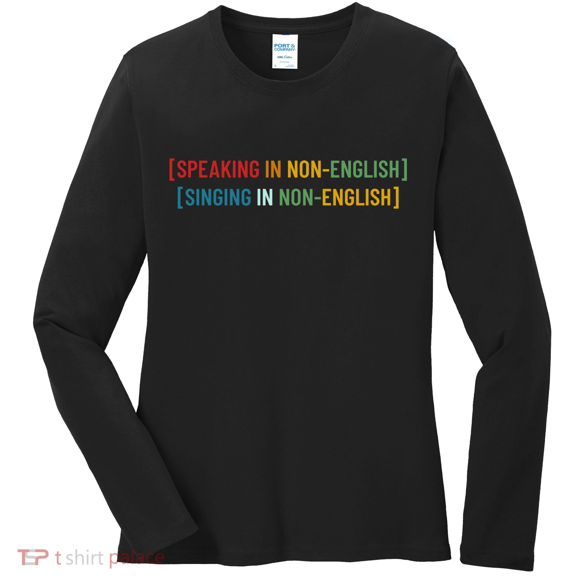 Speaking In No English Singing In Non English Funny Saying Women's Long Sleeve Shirt