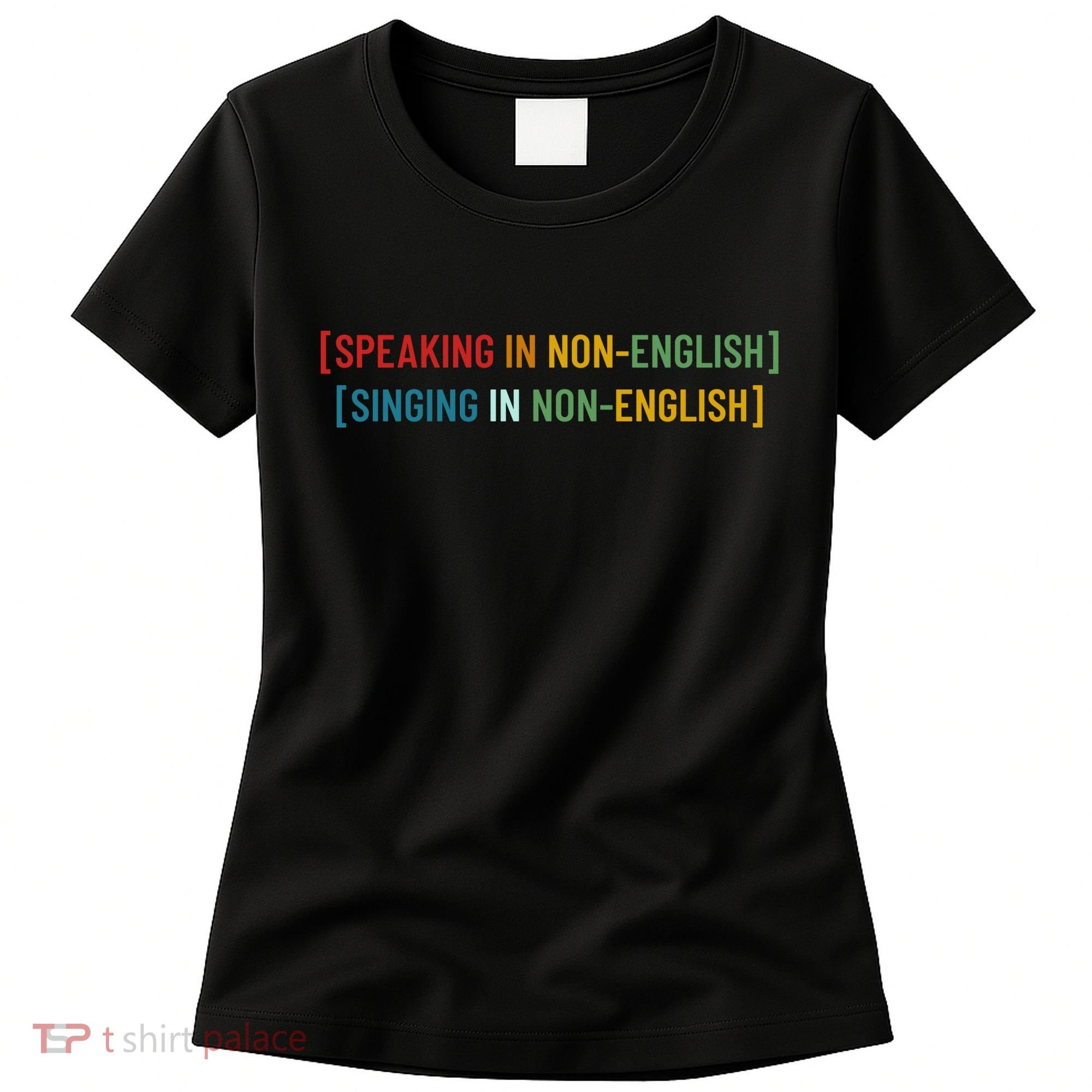 Speaking In No English Singing In Non English Funny Saying Women's T-Shirt