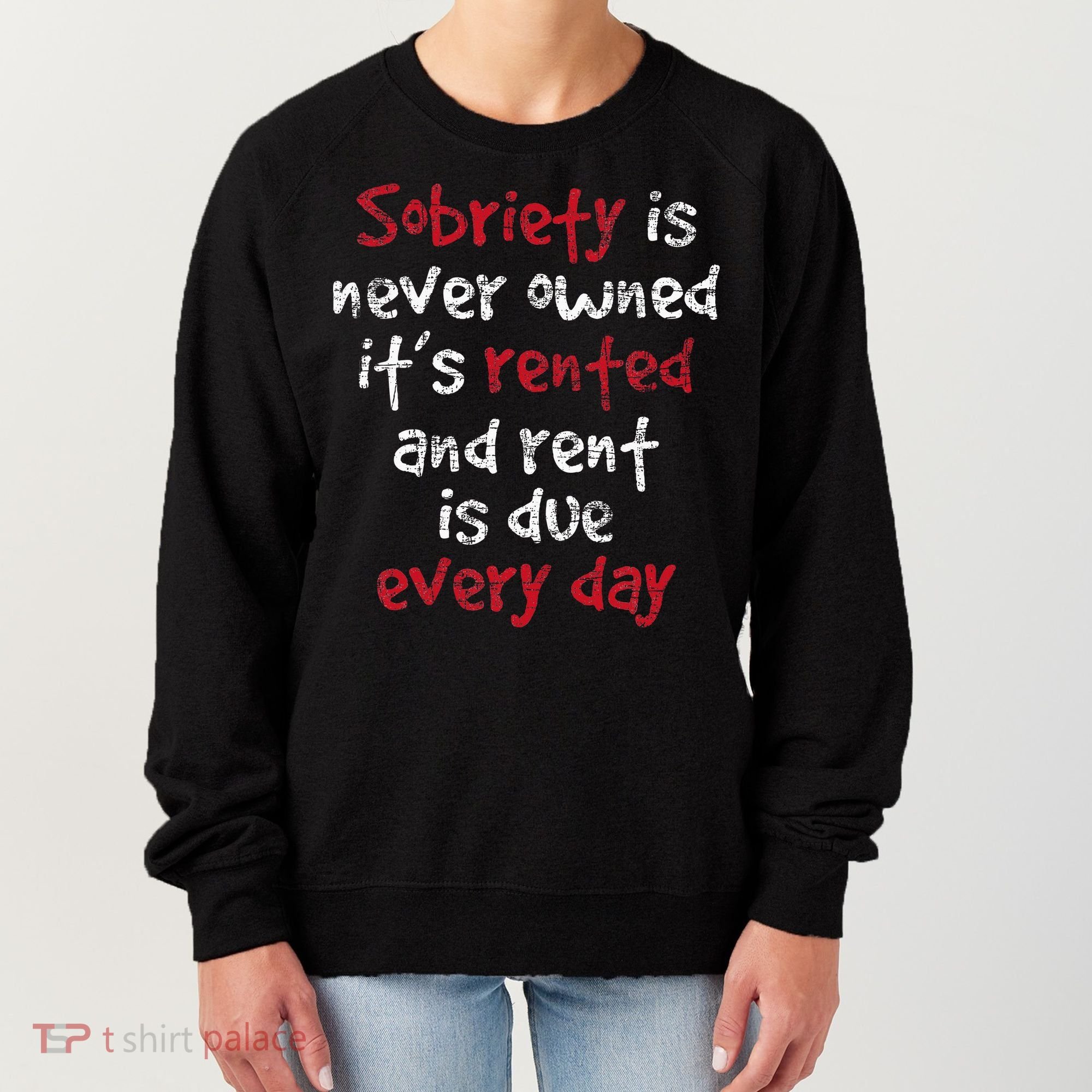 Sobriety Is Never Owned Sobriety Anniversary Sober Aa Na Women's Sweatshirt
