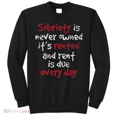 Sobriety Is Never Owned Sobriety Anniversary Sober Aa Na Sweatshirt