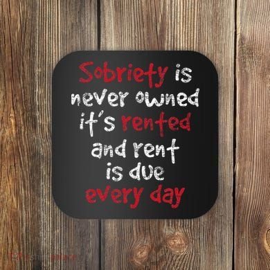 Sobriety Is Never Owned Sobriety Anniversary Sober Aa Na Coaster