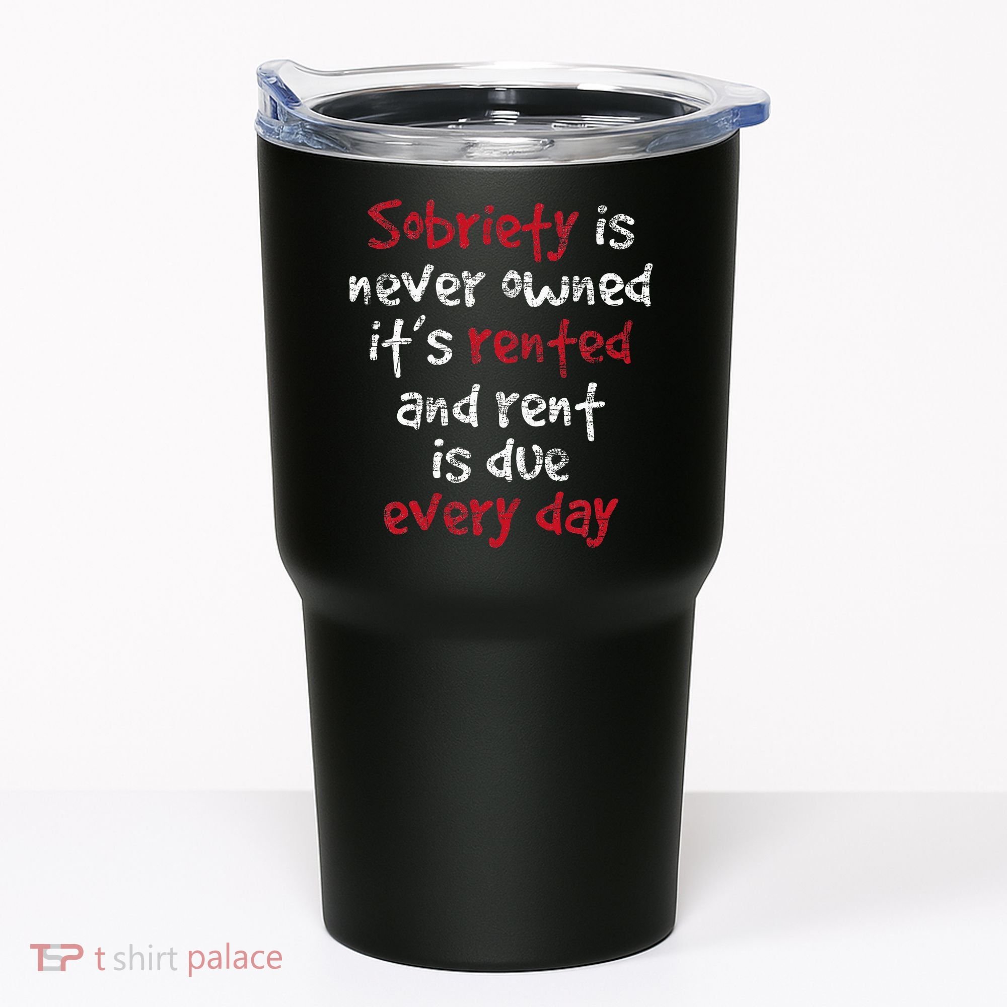Sobriety Is Never Owned Sobriety Anniversary Sober Aa Na Tumbler