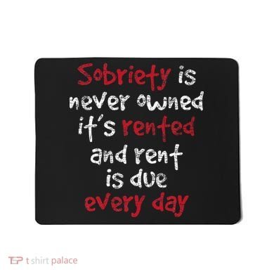 Sobriety Is Never Owned Sobriety Anniversary Sober Aa Na Mousepad