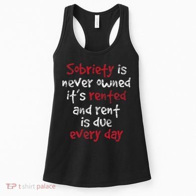 Sobriety Is Never Owned Sobriety Anniversary Sober Aa Na Women's Tank Top