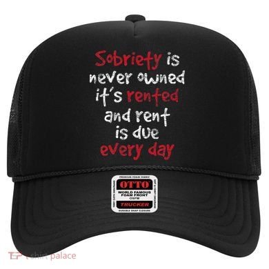 Sobriety Is Never Owned Sobriety Anniversary Sober Aa Na Hat