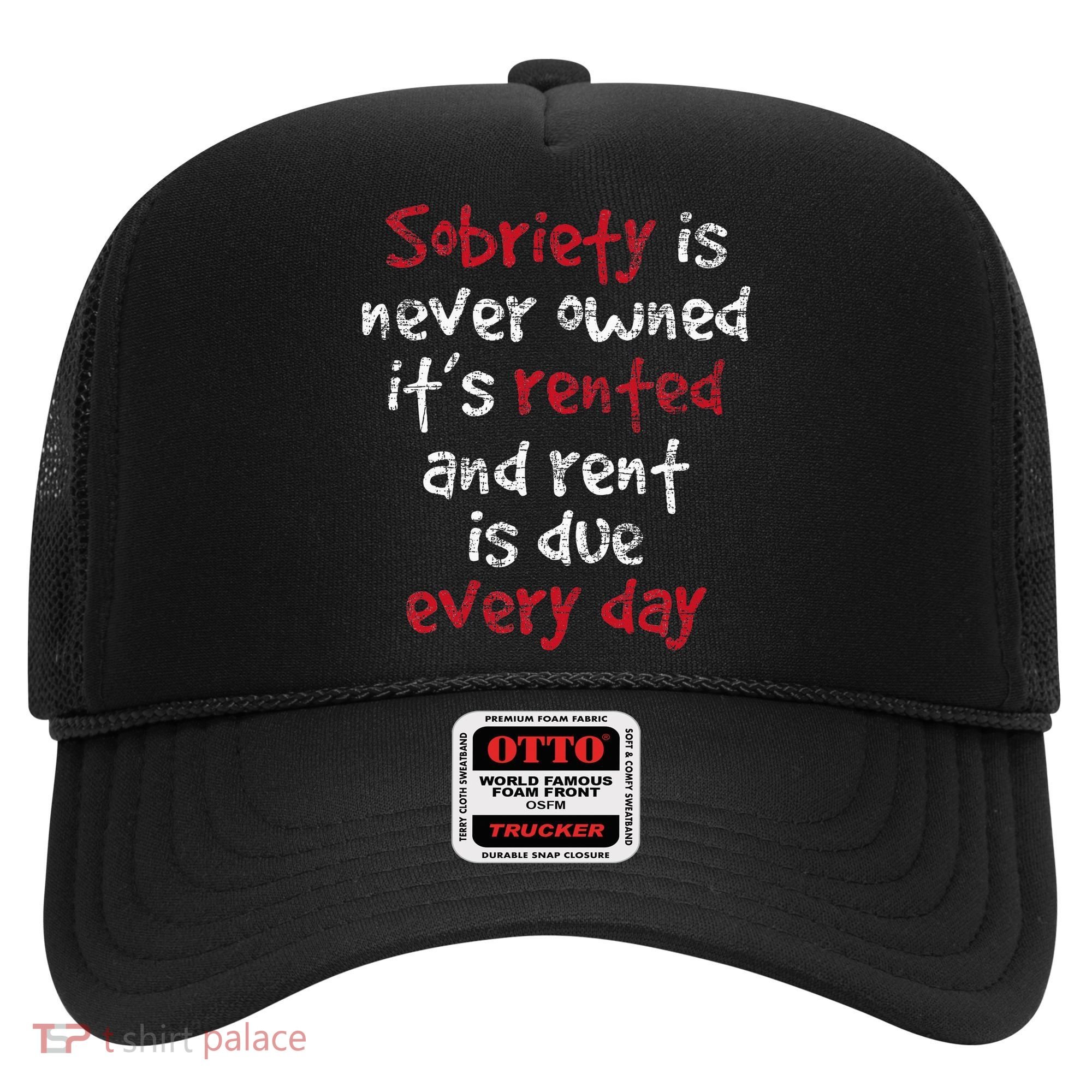 Sobriety Is Never Owned Sobriety Anniversary Sober Aa Na Hat