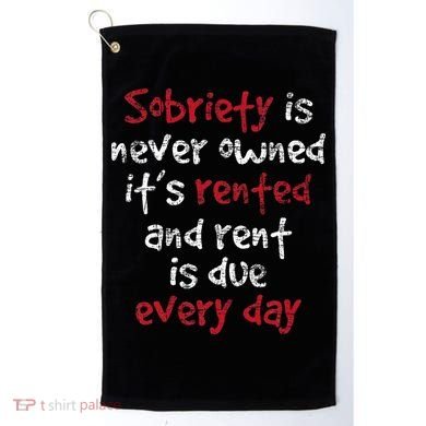 Sobriety Is Never Owned Sobriety Anniversary Sober Aa Na Golf Towel