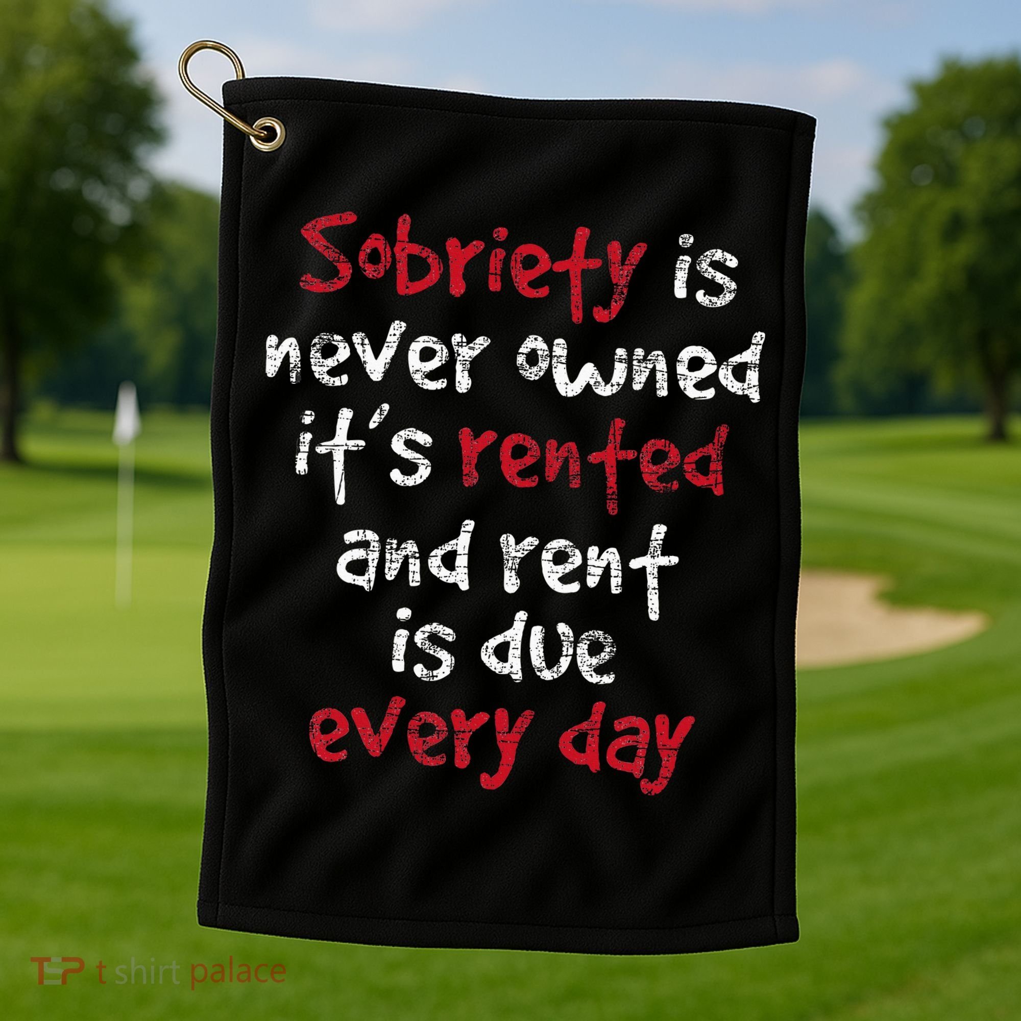 Sobriety Is Never Owned Sobriety Anniversary Sober Aa Na Golf Towel