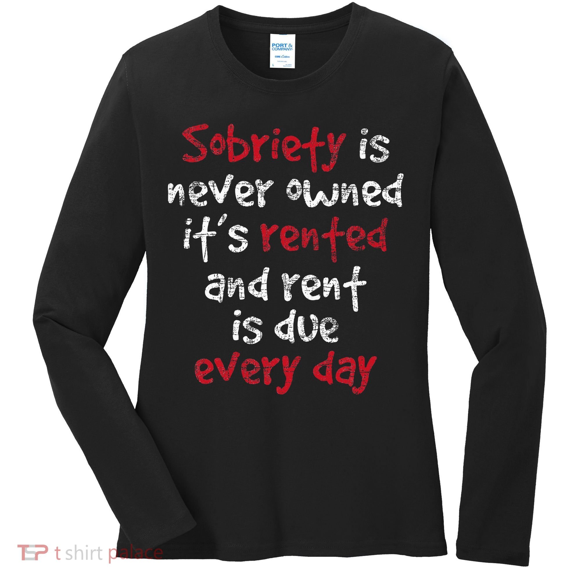 Sobriety Is Never Owned Sobriety Anniversary Sober Aa Na Women's Long Sleeve Shirt
