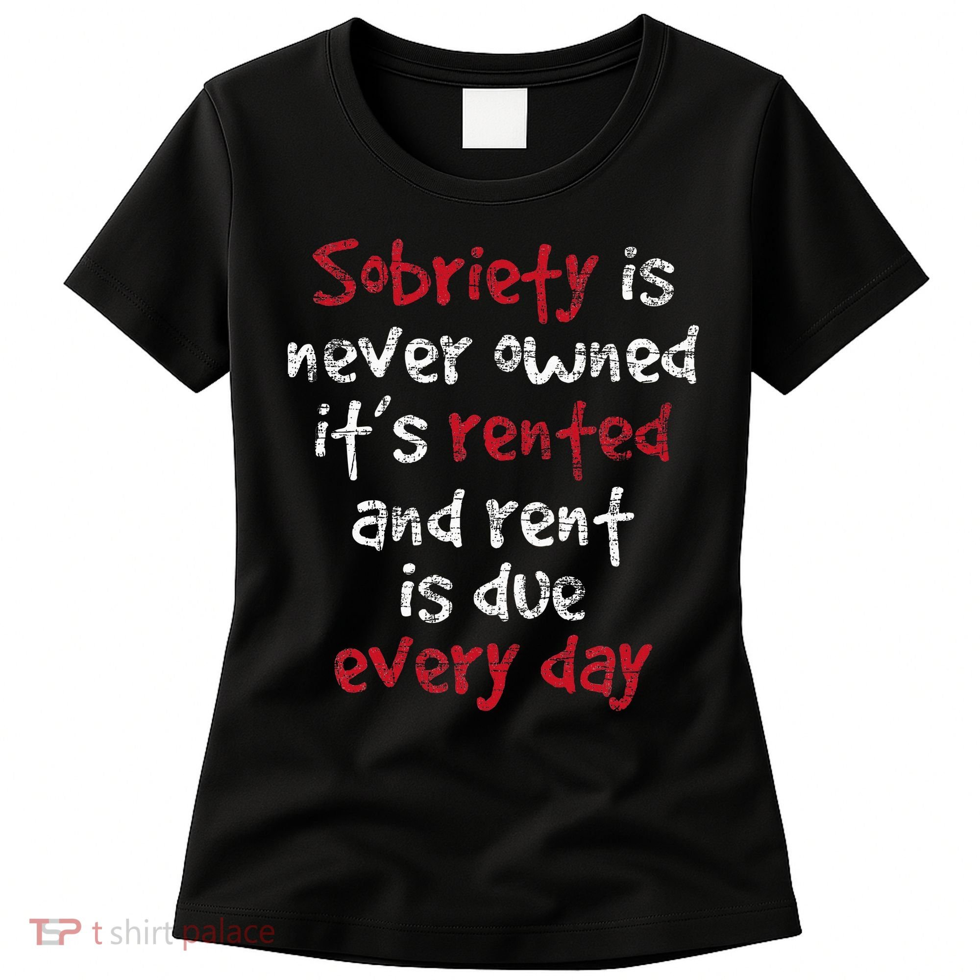 Sobriety Is Never Owned Sobriety Anniversary Sober Aa Na Women's T-Shirt