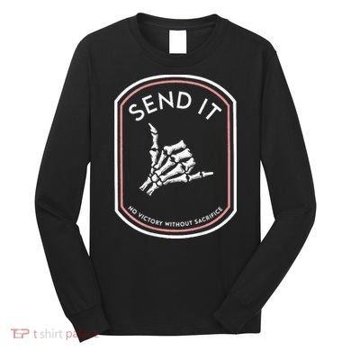 Send It No Victory Without Sacrifice Long Sleeve Shirt
