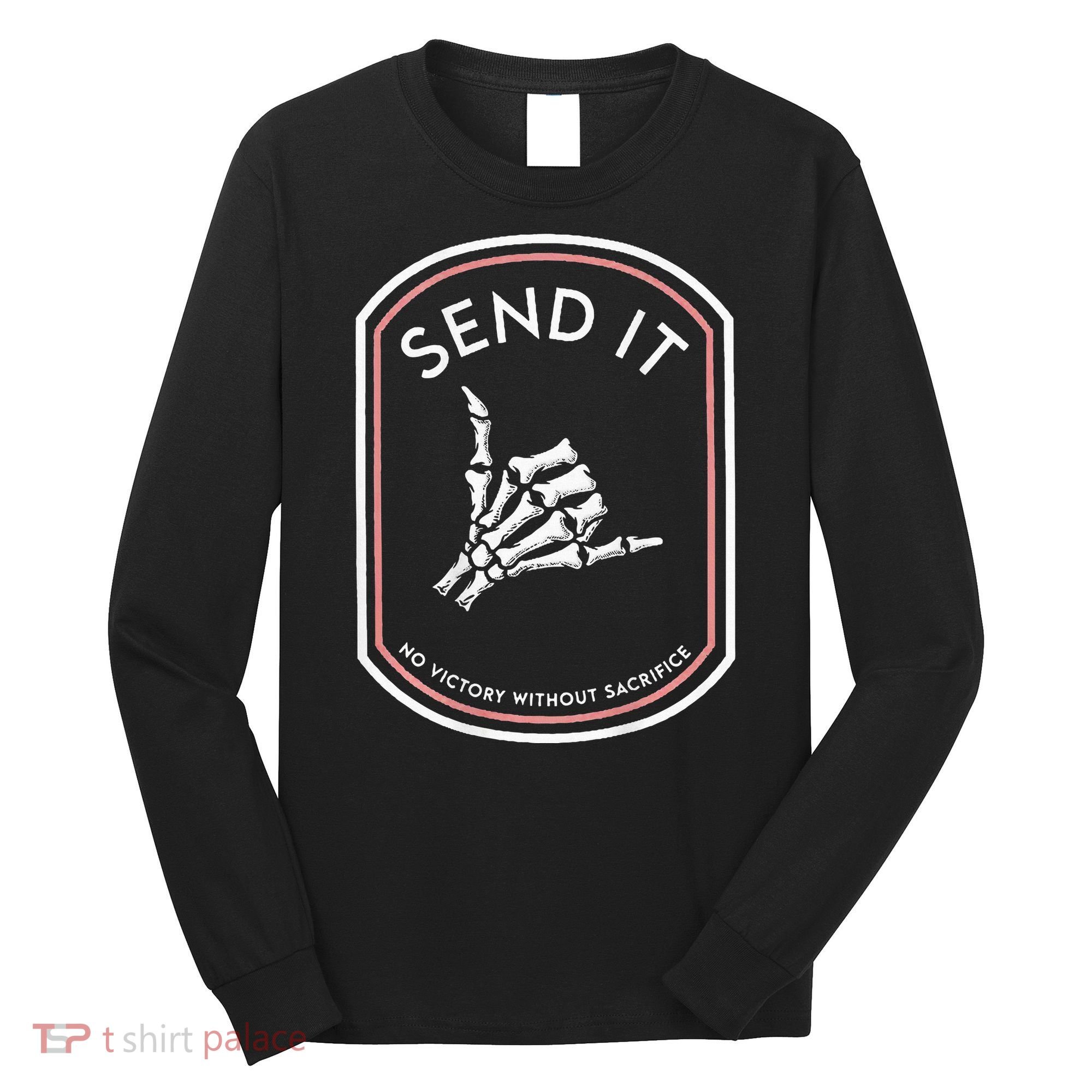 Send It No Victory Without Sacrifice Long Sleeve Shirt