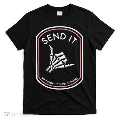 Send It No Victory Without Sacrifice T-Shirt