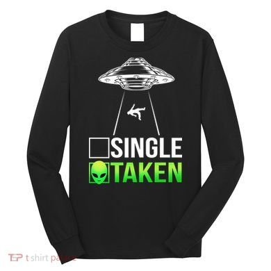 Single Or Taken Alien Valentines Day Long Sleeve Shirt