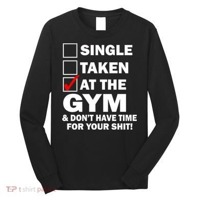 Single Taken At The Gym Long Sleeve Shirt