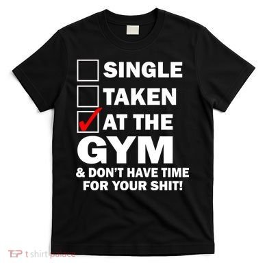 Single Taken At The Gym T-Shirt