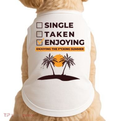 Single Taken Enjoying Summer Doggie Tank
