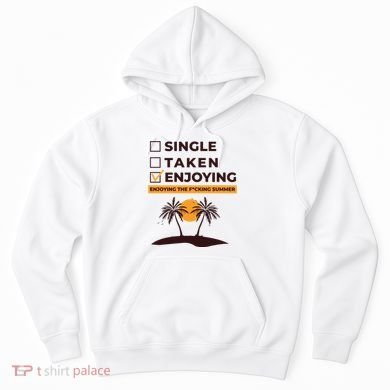 Single Taken Enjoying Summer Hoodie