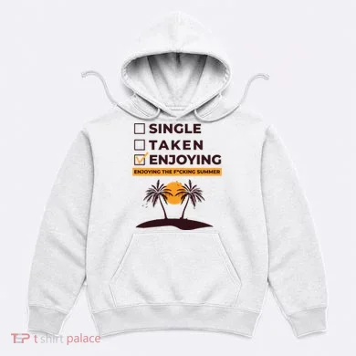 Single Taken Enjoying Summer Hoodie
