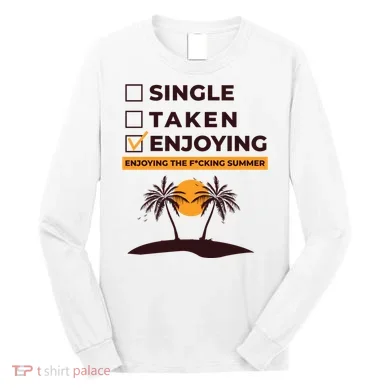 Single Taken Enjoying Summer Long Sleeve Shirt