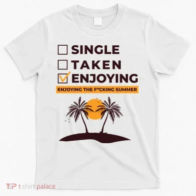Single Taken Enjoying Summer T-Shirt