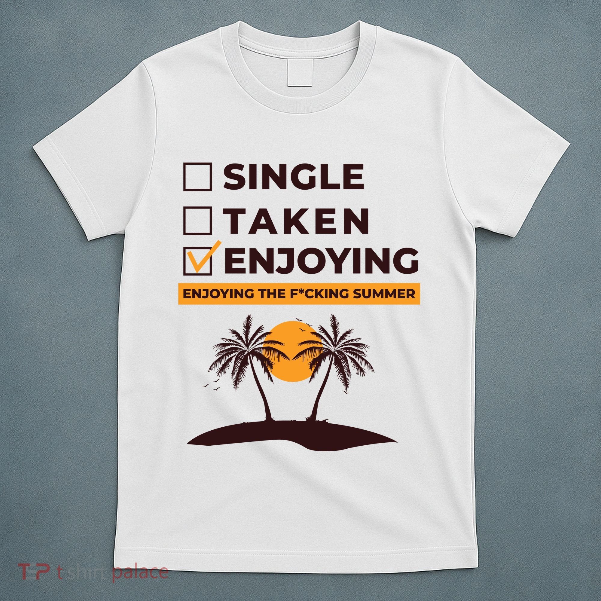 Single Taken Enjoying Summer T-Shirt