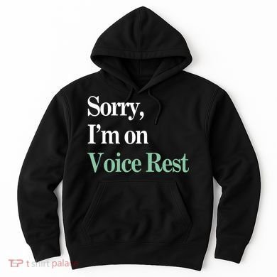 Sorry IM On Voice Rest Funny Vocal Hoodie
