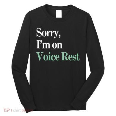 Sorry IM On Voice Rest Funny Vocal Long Sleeve Shirt