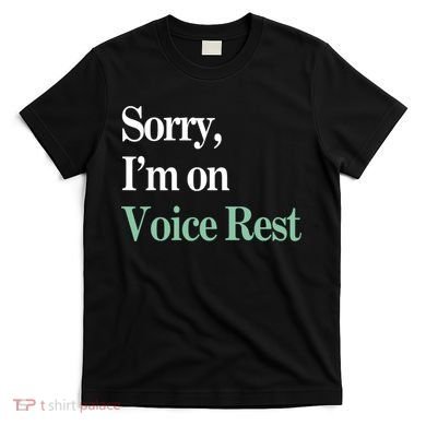 Sorry IM On Voice Rest Funny Vocal T-Shirt