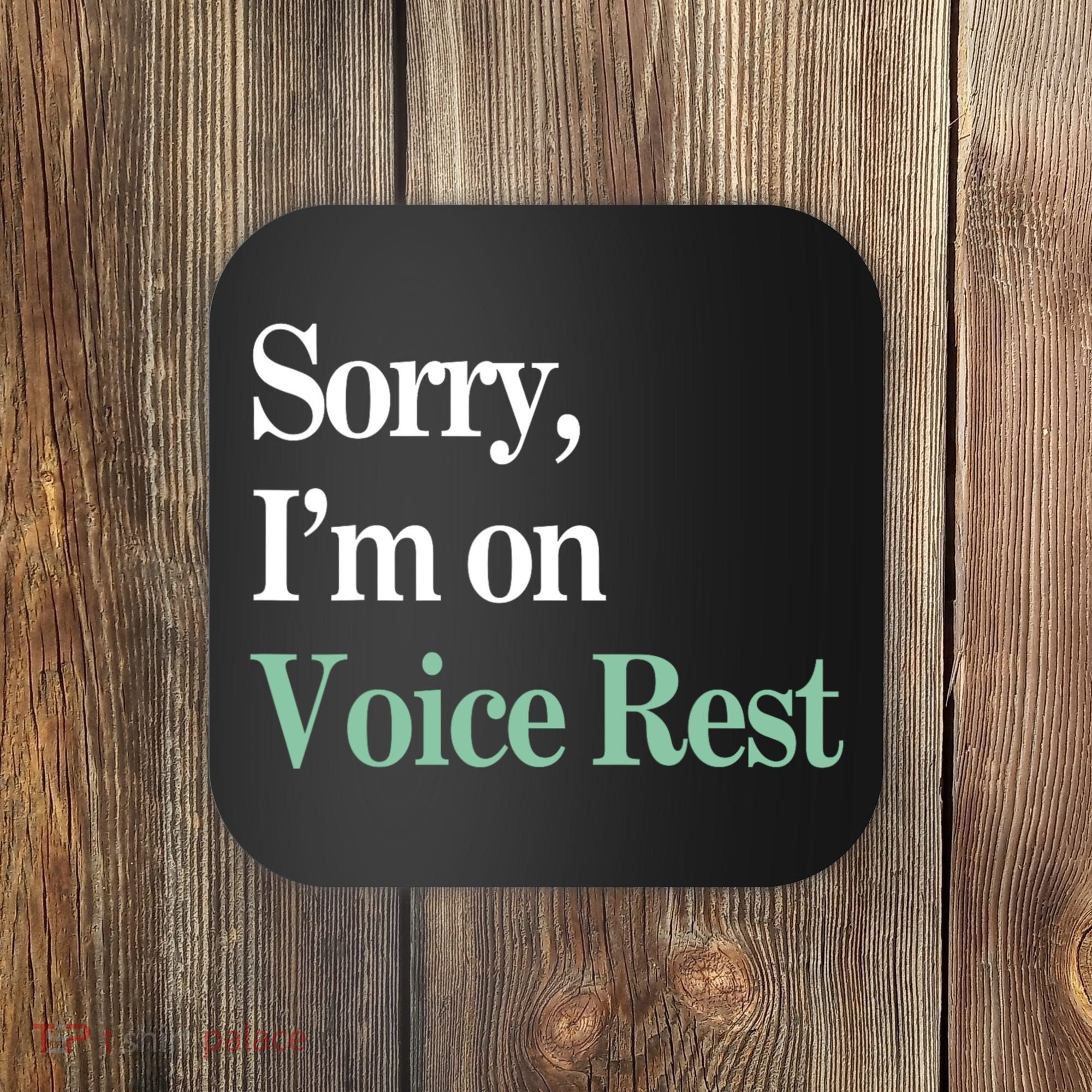 Sorry IM On Voice Rest Funny Vocal Coaster