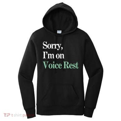 Sorry IM On Voice Rest Funny Vocal Women's Hoodie