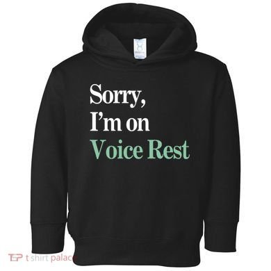 Sorry IM On Voice Rest Funny Vocal Toddler Hoodie