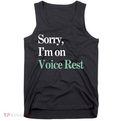Sorry IM On Voice Rest Funny Vocal Tank Top
