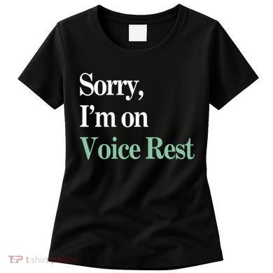 Sorry IM On Voice Rest Funny Vocal Women's T-Shirt