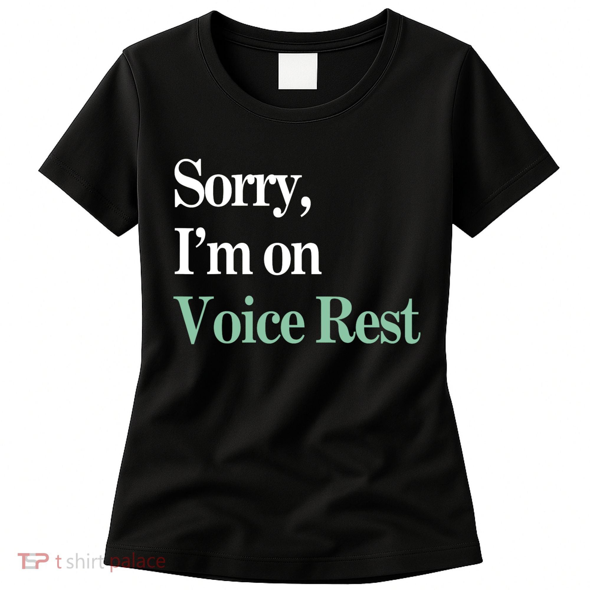 Sorry IM On Voice Rest Funny Vocal Women's T-Shirt