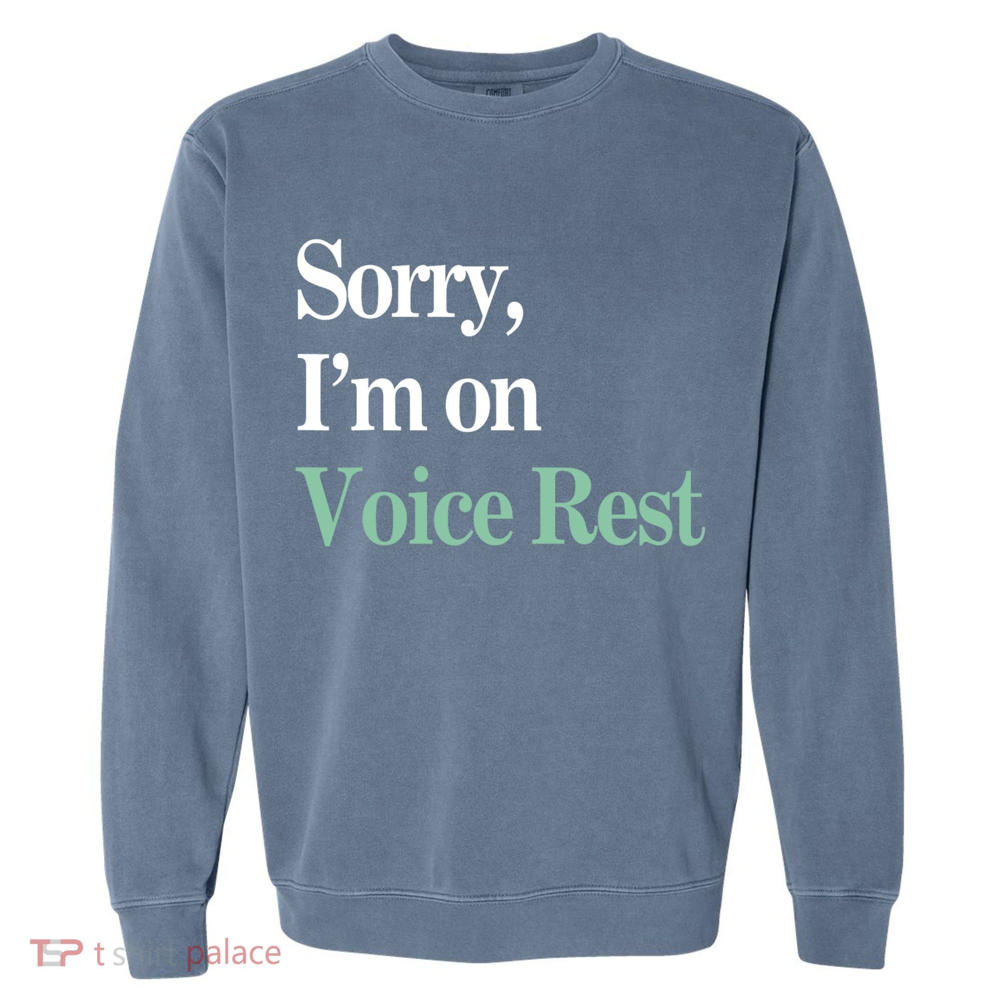 Sorry IM On Voice Rest Funny Vocal Garment-Dyed Sweatshirt