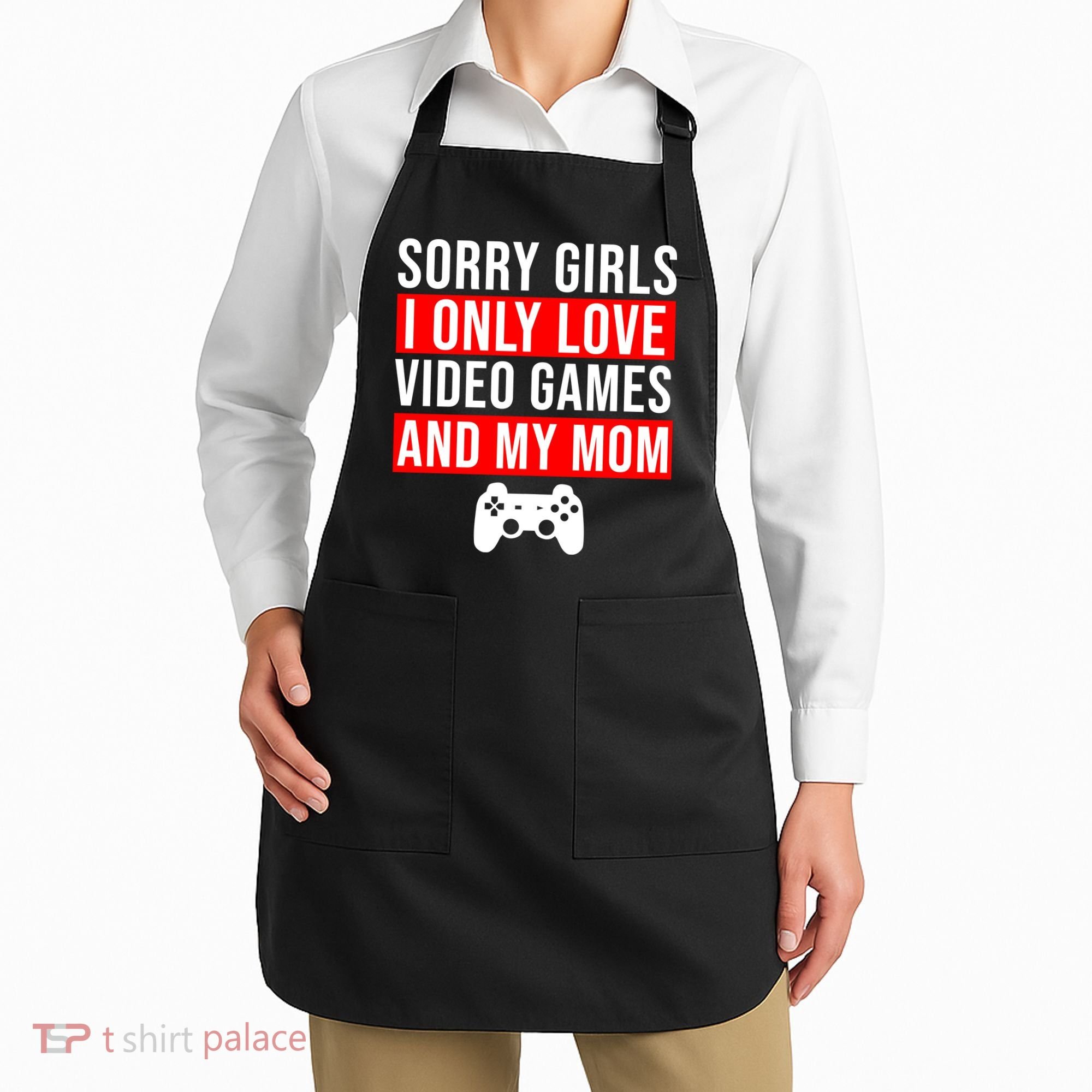 Sorry I Only Love Video Games And My Mom Apron