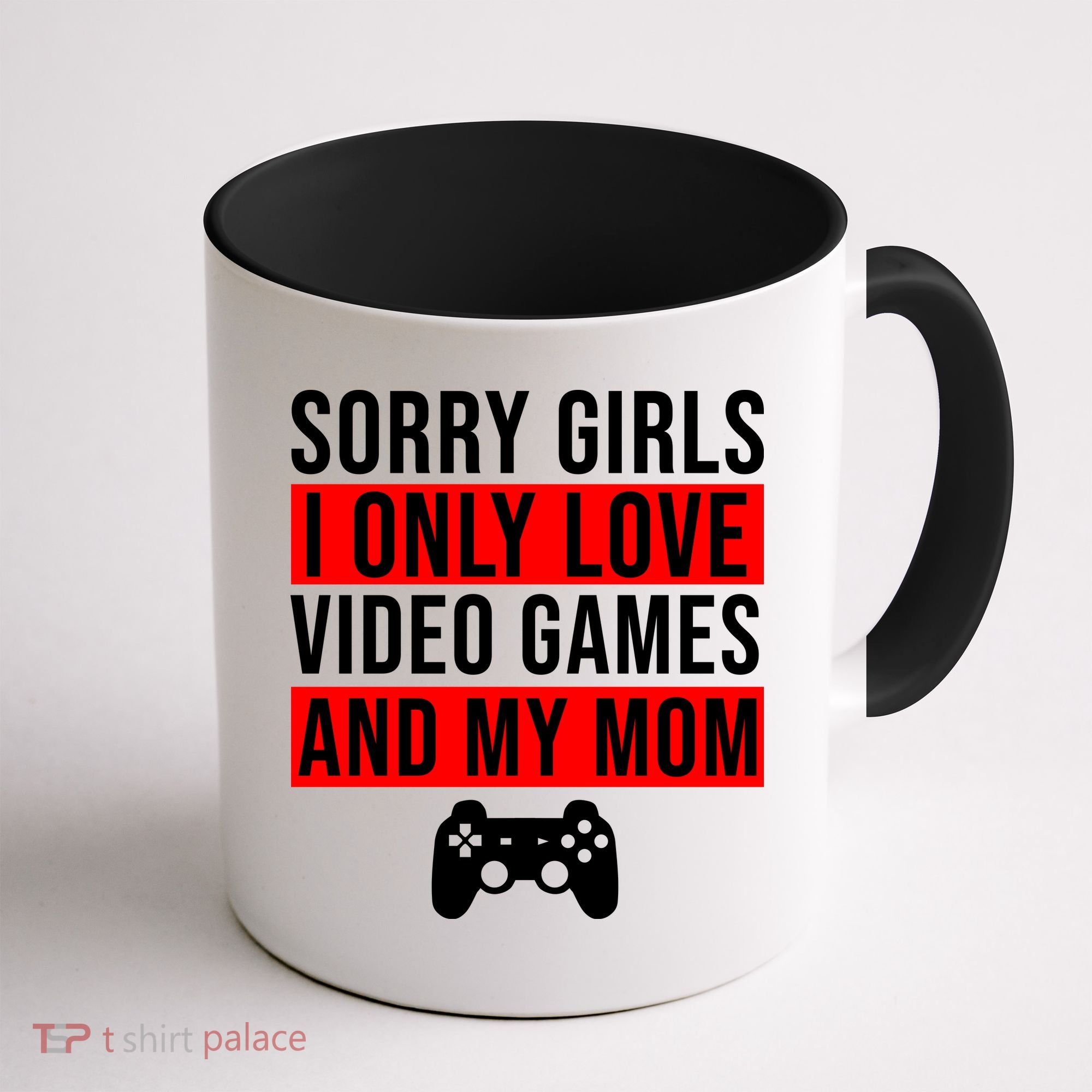 Sorry I Only Love Video Games And My Mom Coffee Mug