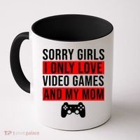 Sorry I Only Love Video Games And My Mom Coffee Mug thumb 0